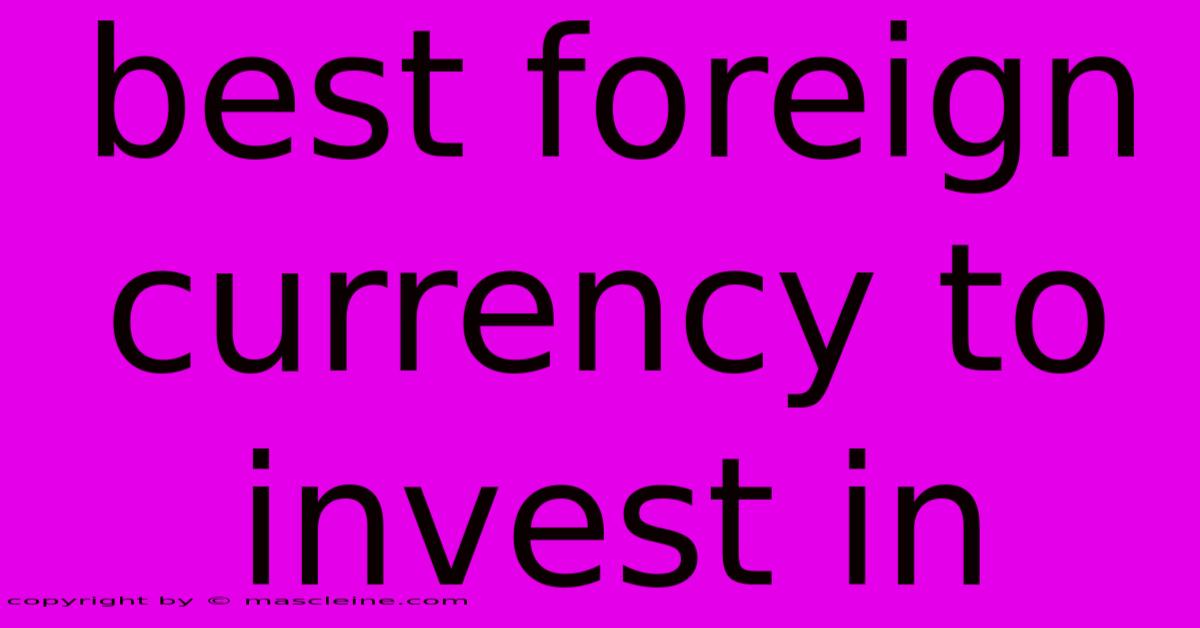 Best Foreign Currency To Invest In