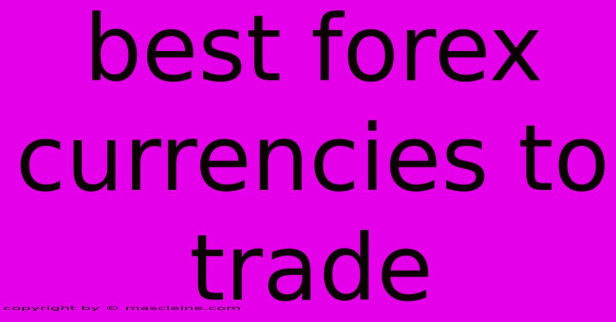 Best Forex Currencies To Trade