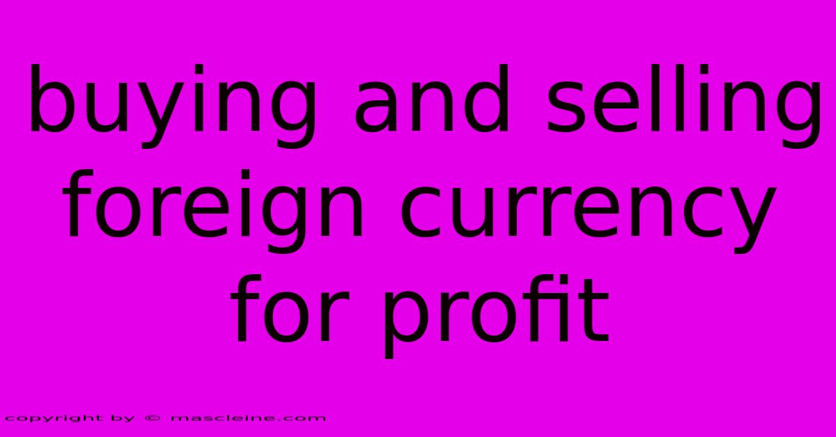 Buying And Selling Foreign Currency For Profit