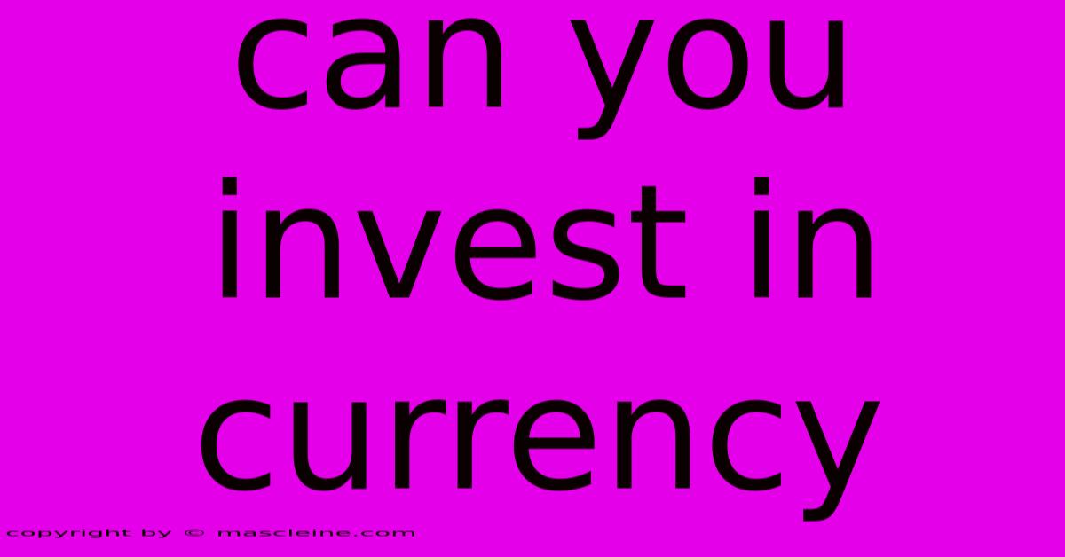 Can You Invest In Currency