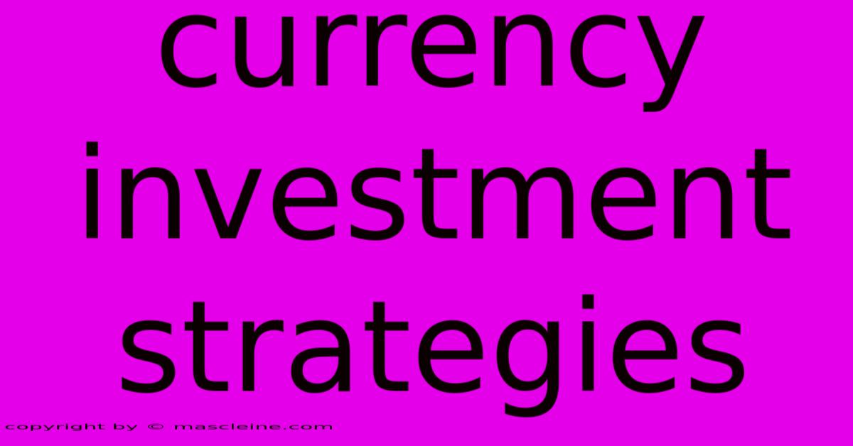 Currency Investment Strategies