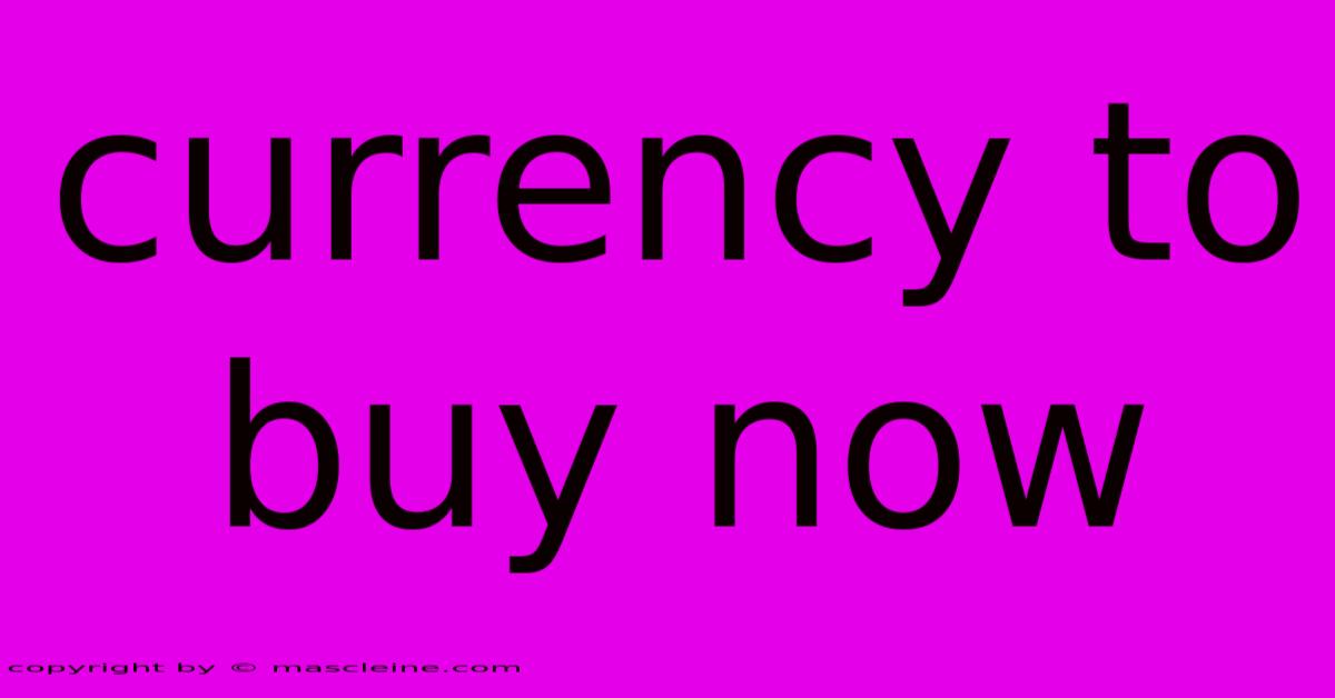 Currency To Buy Now