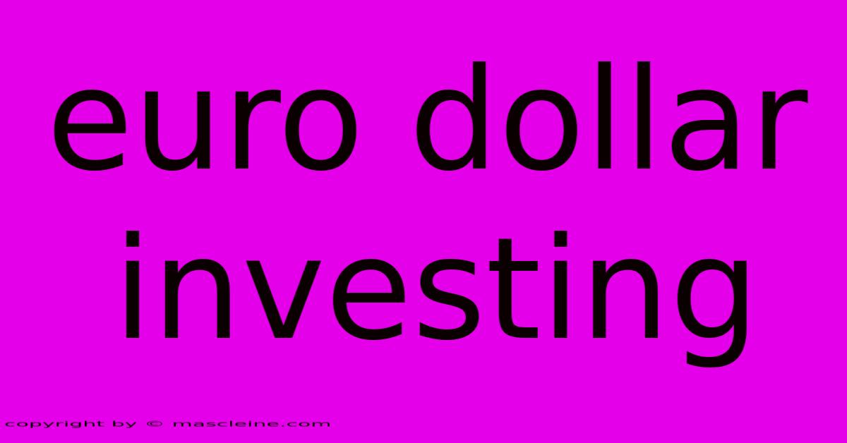 Euro Dollar Investing