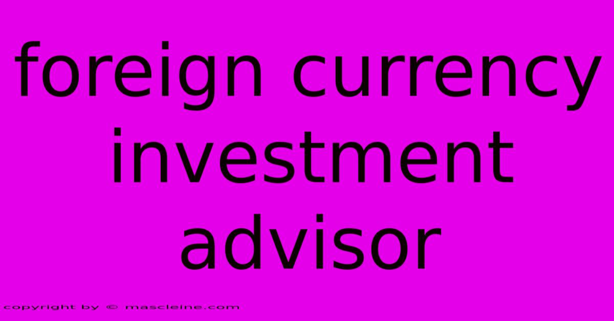 Foreign Currency Investment Advisor