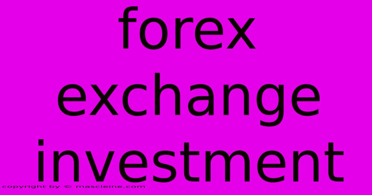 Forex Exchange Investment