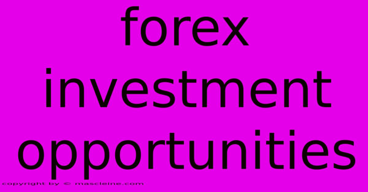 Forex Investment Opportunities