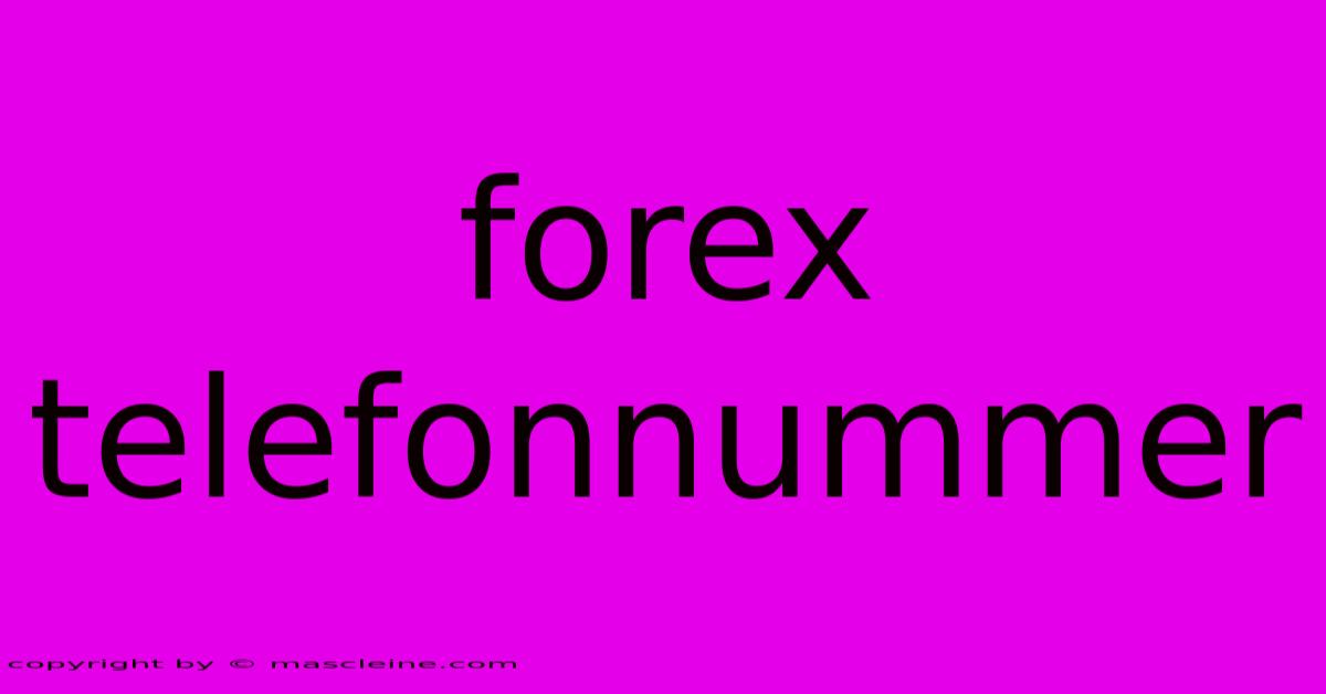 Forex Telefonnummer