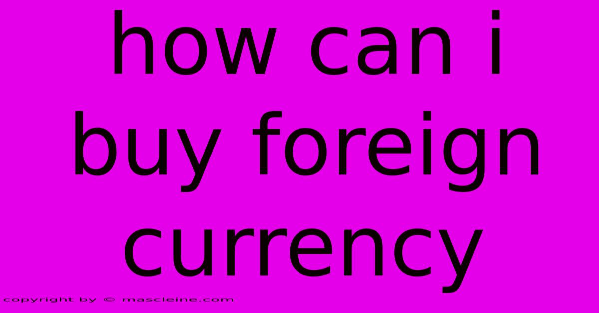 How Can I Buy Foreign Currency