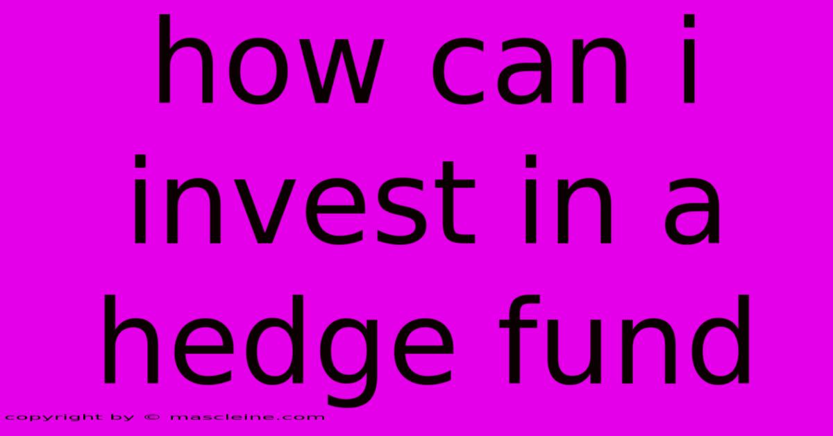 How Can I Invest In A Hedge Fund