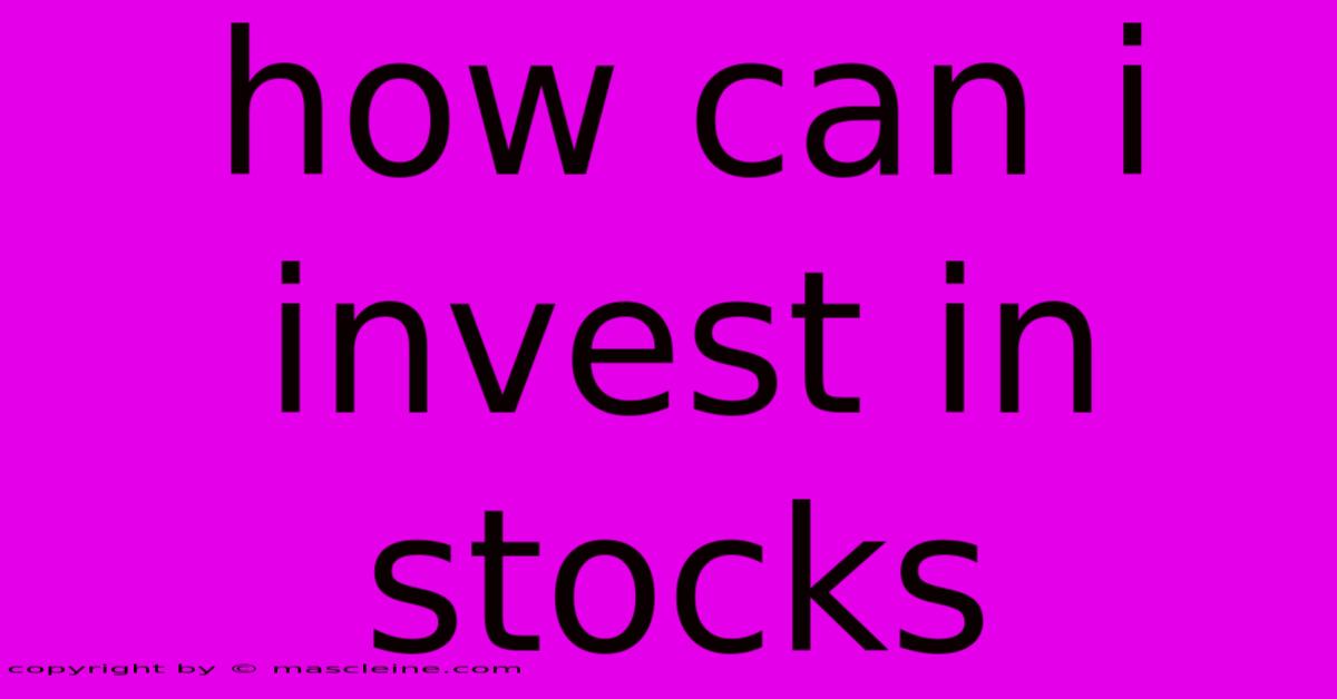 How Can I Invest In Stocks