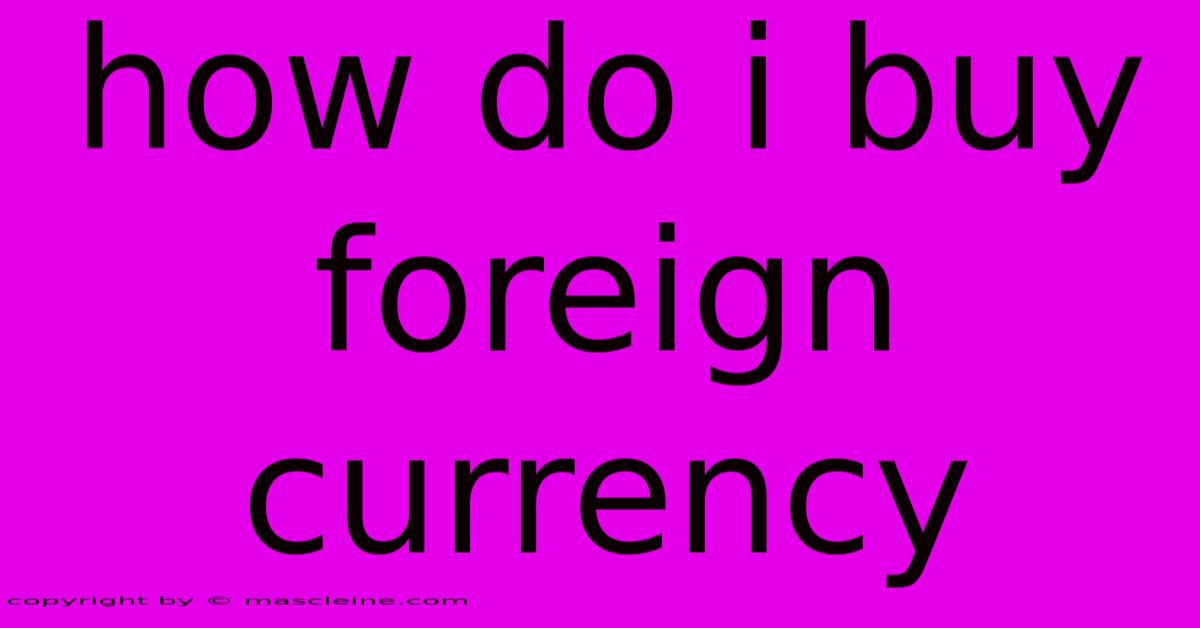 How Do I Buy Foreign Currency