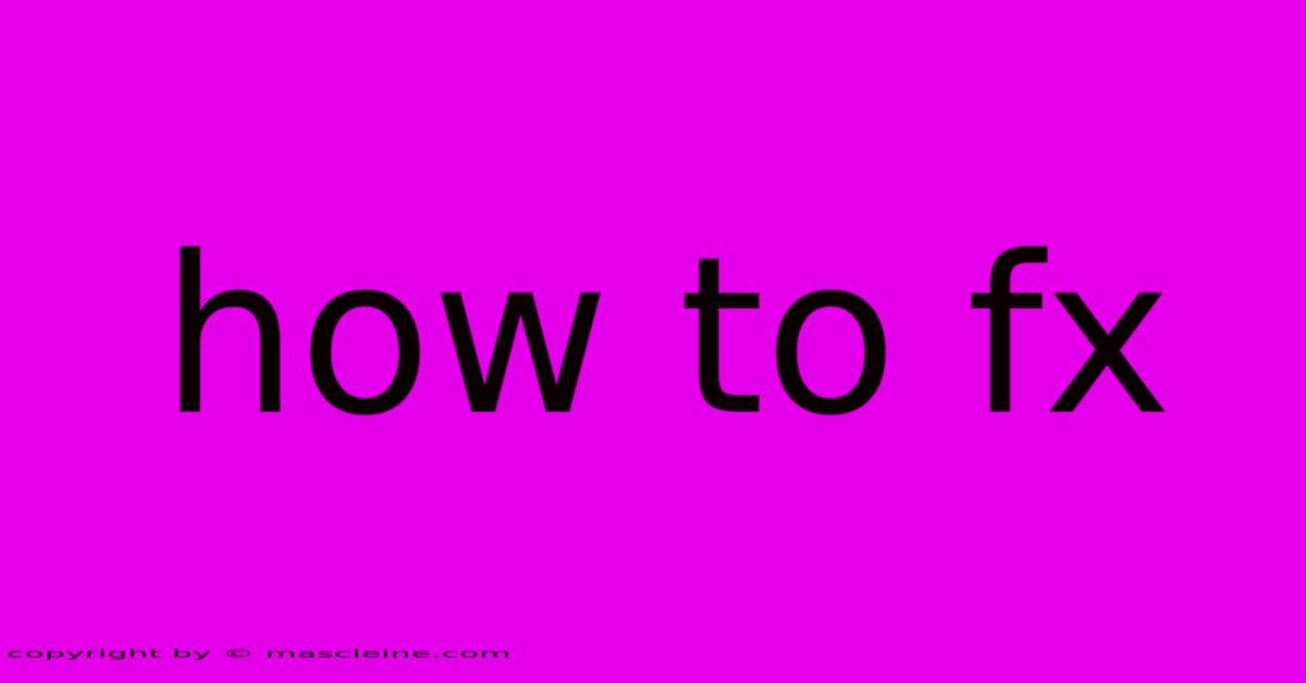 How To Fx