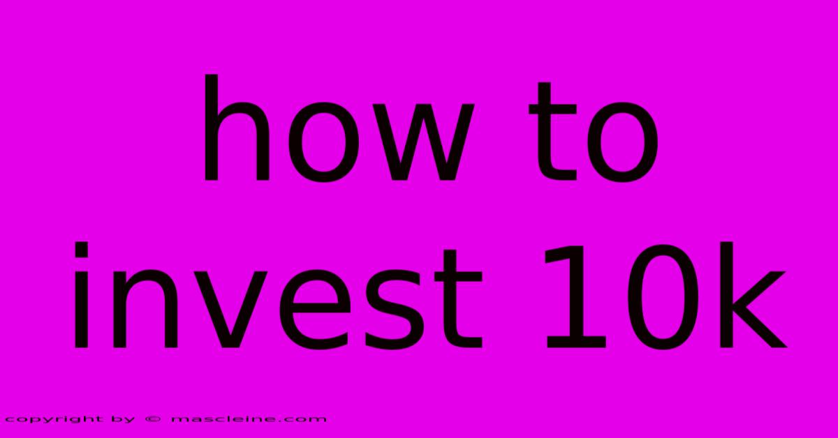 How To Invest 10k