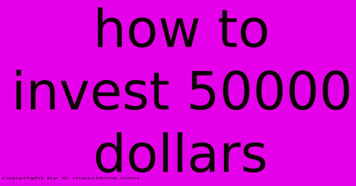 How To Invest 50000 Dollars