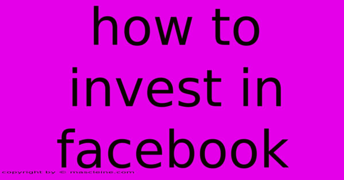 How To Invest In Facebook