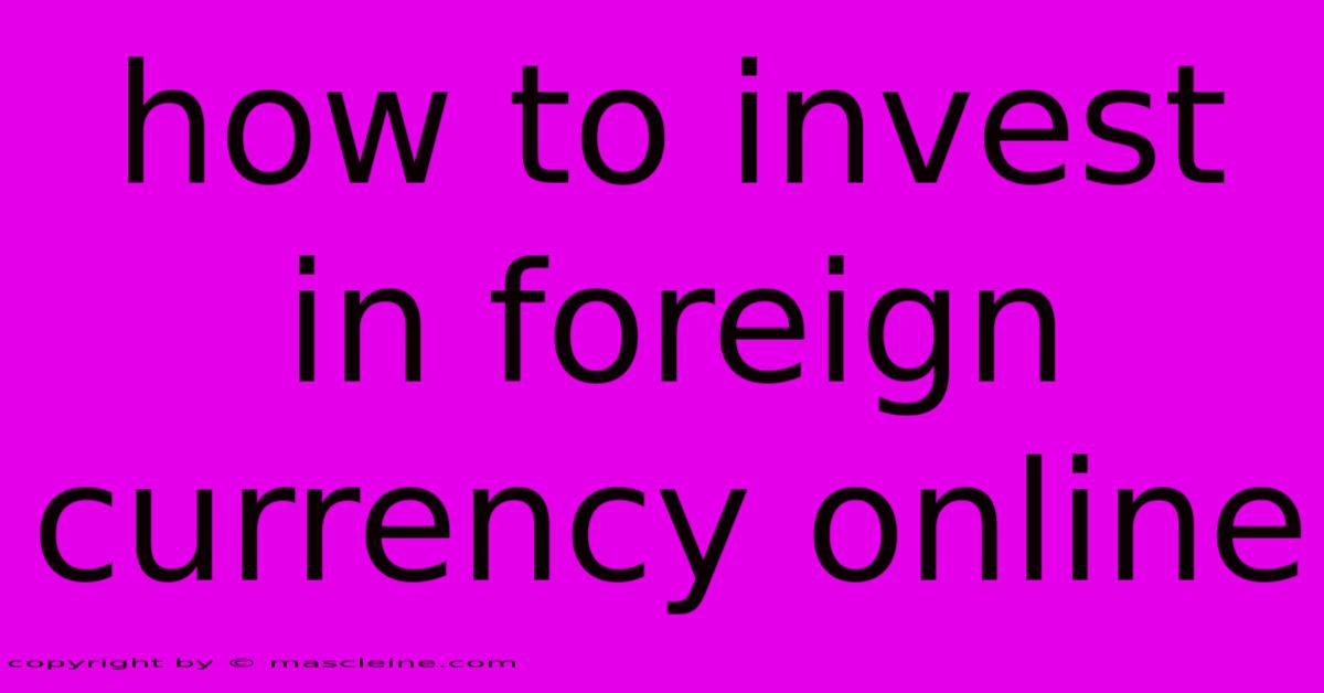 How To Invest In Foreign Currency Online