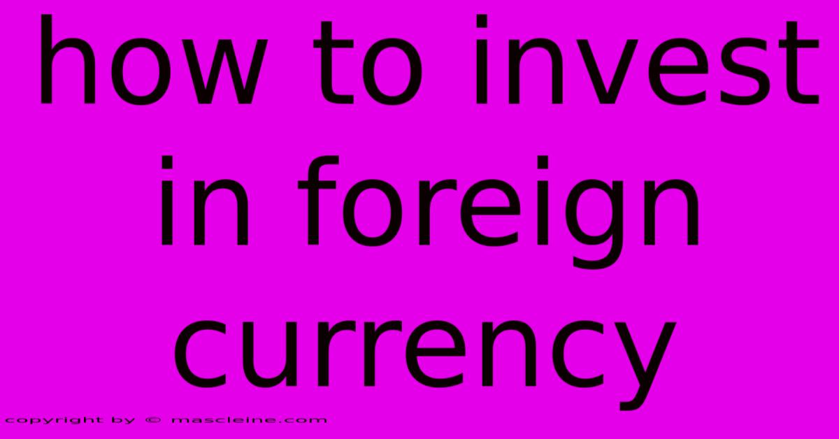 How To Invest In Foreign Currency