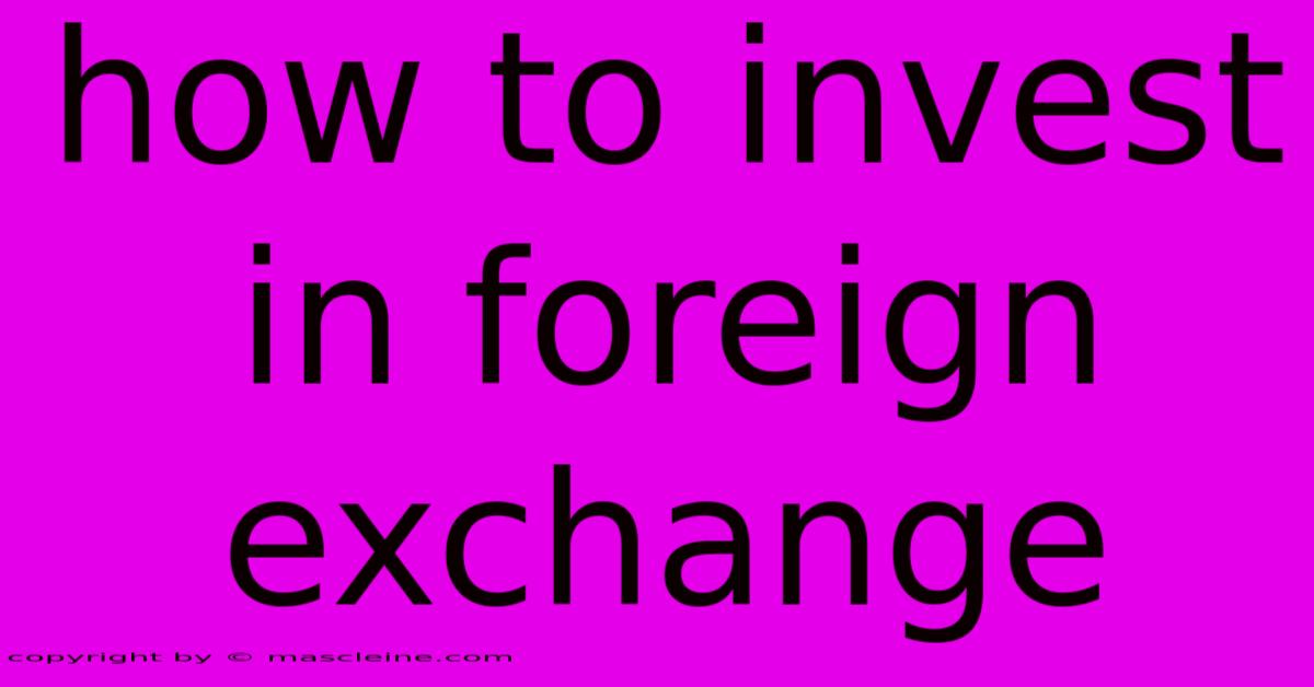 How To Invest In Foreign Exchange