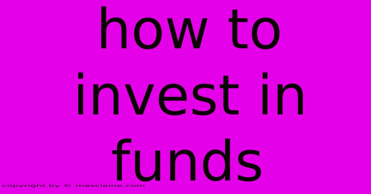 How To Invest In Funds