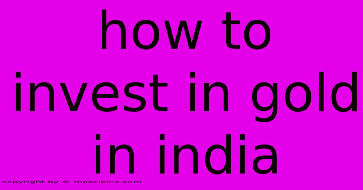 How To Invest In Gold In India