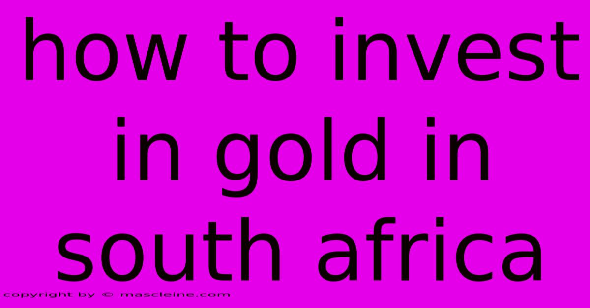 How To Invest In Gold In South Africa