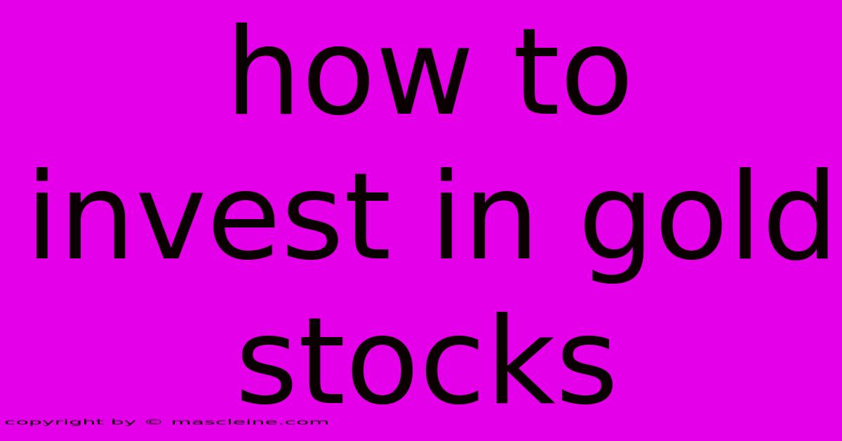 How To Invest In Gold Stocks