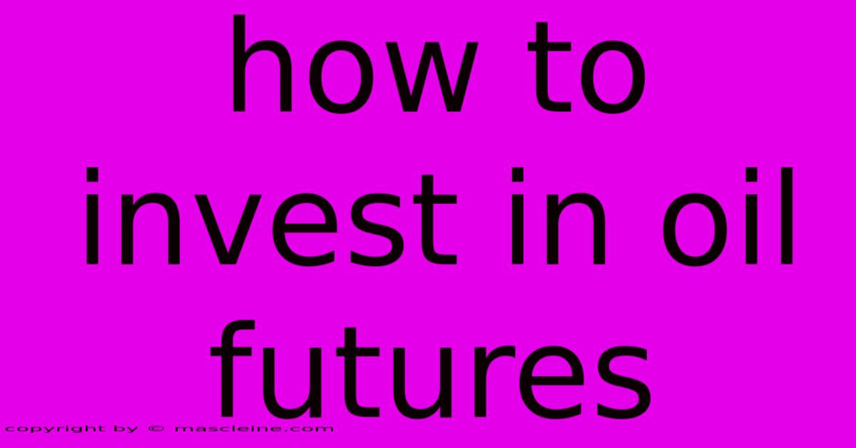 How To Invest In Oil Futures