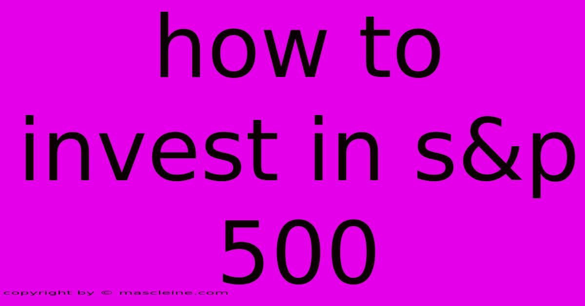 How To Invest In S&p 500