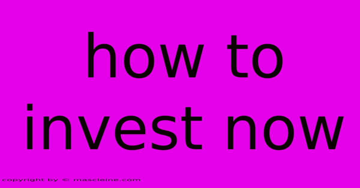 How To Invest Now