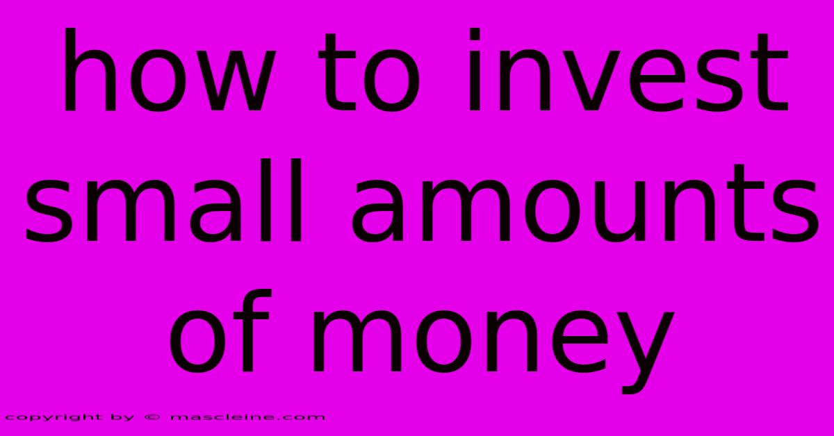 How To Invest Small Amounts Of Money