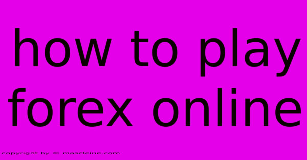 How To Play Forex Online