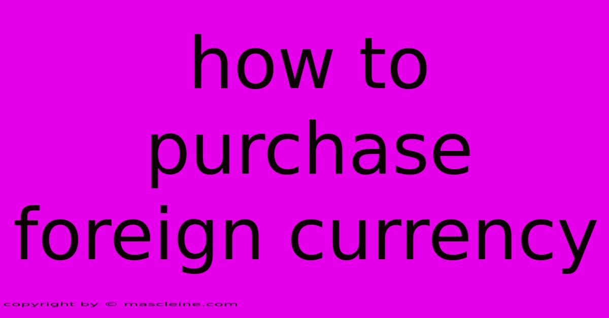 How To Purchase Foreign Currency