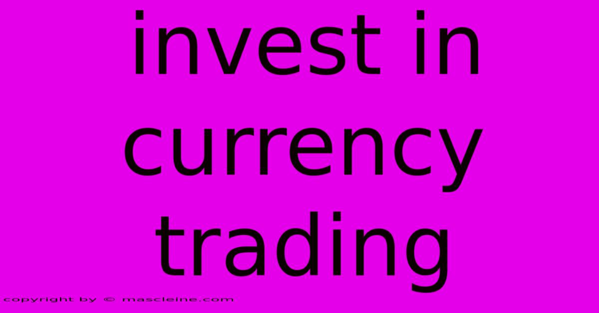 Invest In Currency Trading