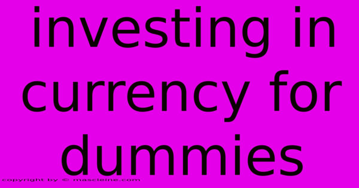 Investing In Currency For Dummies