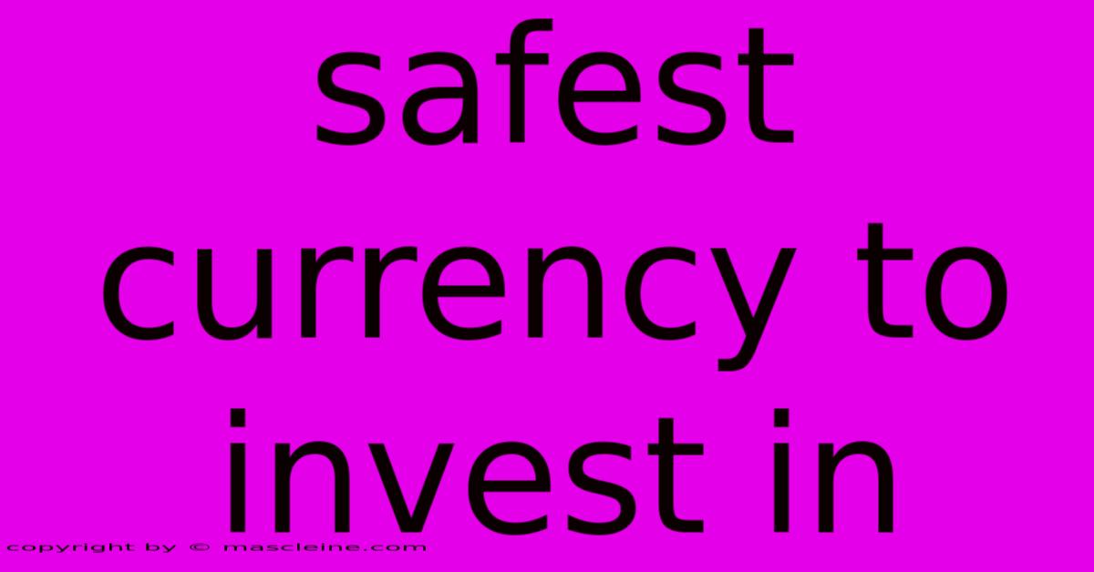 Safest Currency To Invest In