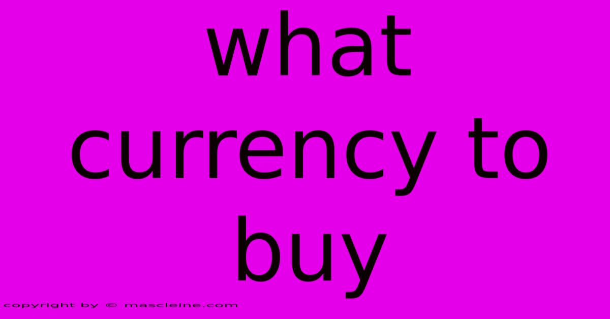 What Currency To Buy