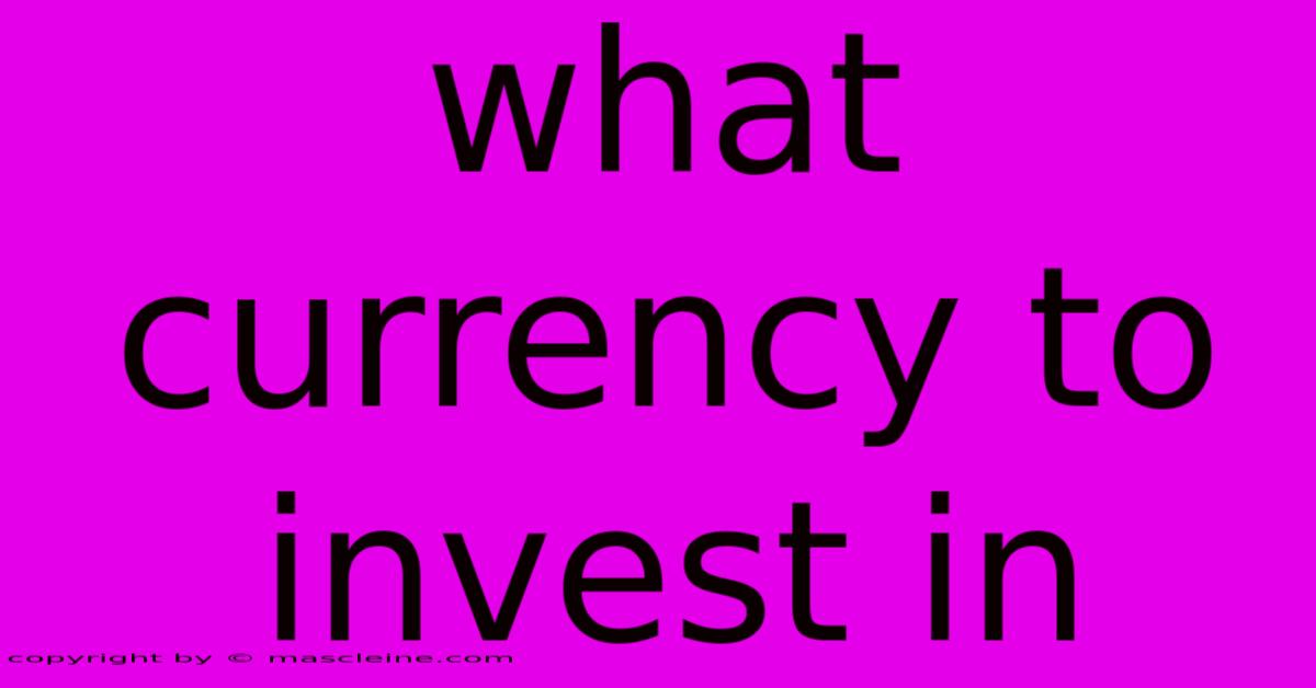 What Currency To Invest In