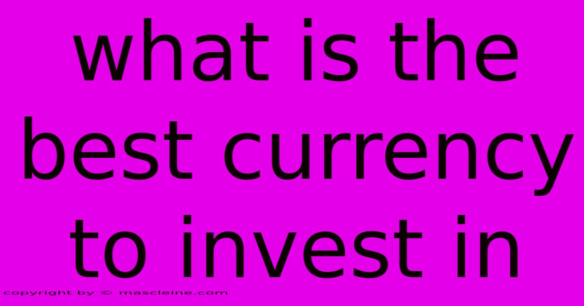 What Is The Best Currency To Invest In