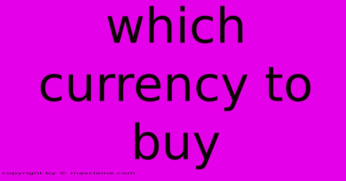 Which Currency To Buy