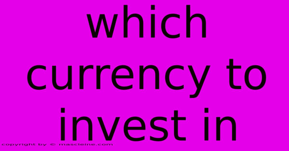 Which Currency To Invest In