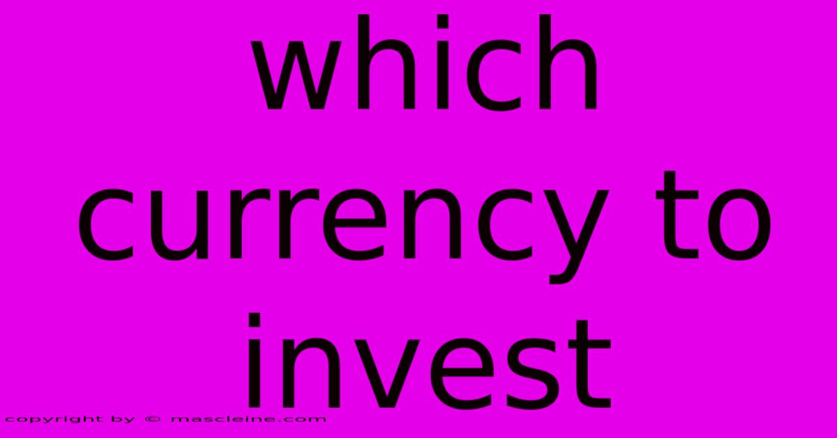 Which Currency To Invest